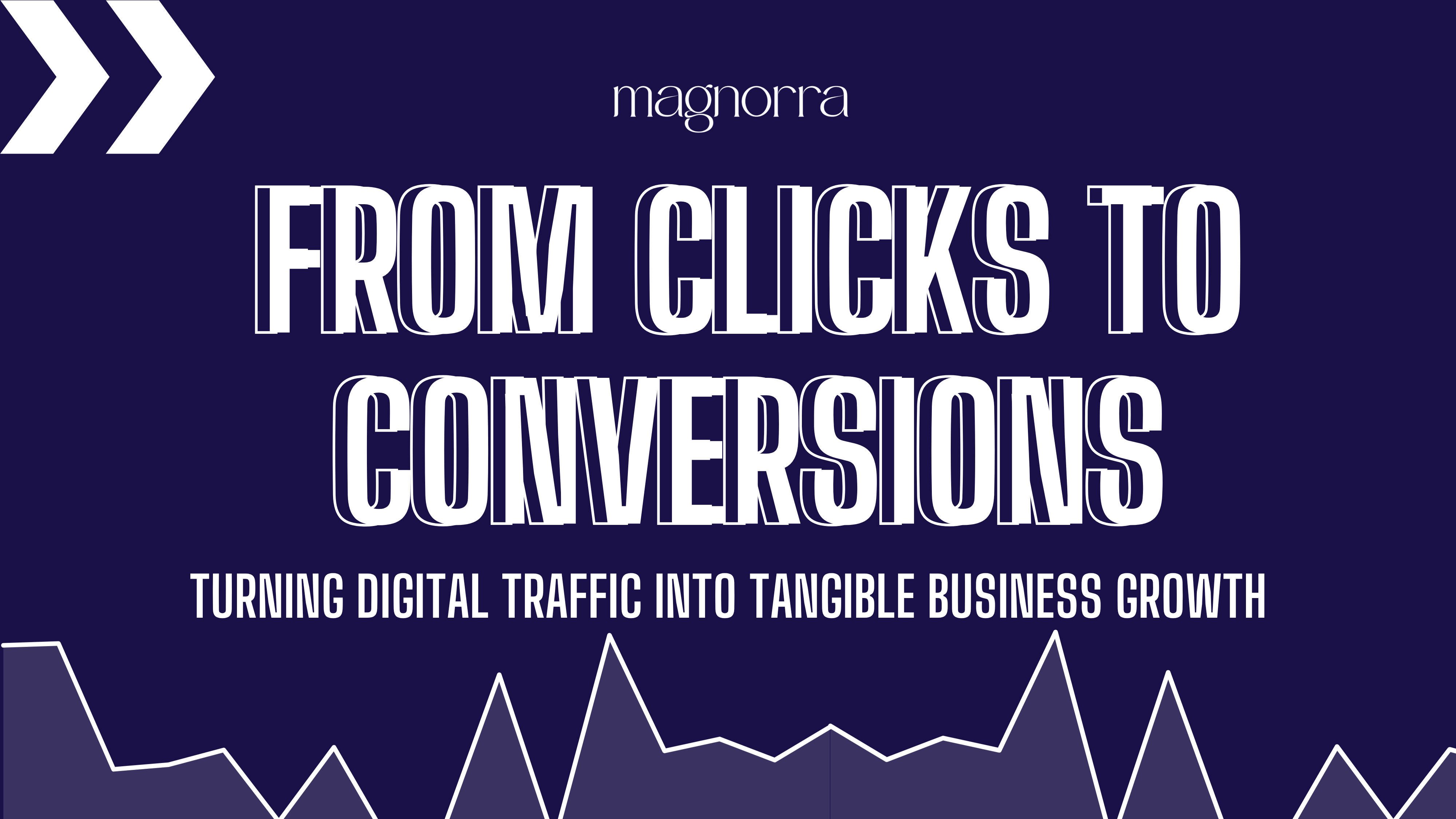 From Clicks to Conversions: Turning Digital Traffic into Tangible Business Growth