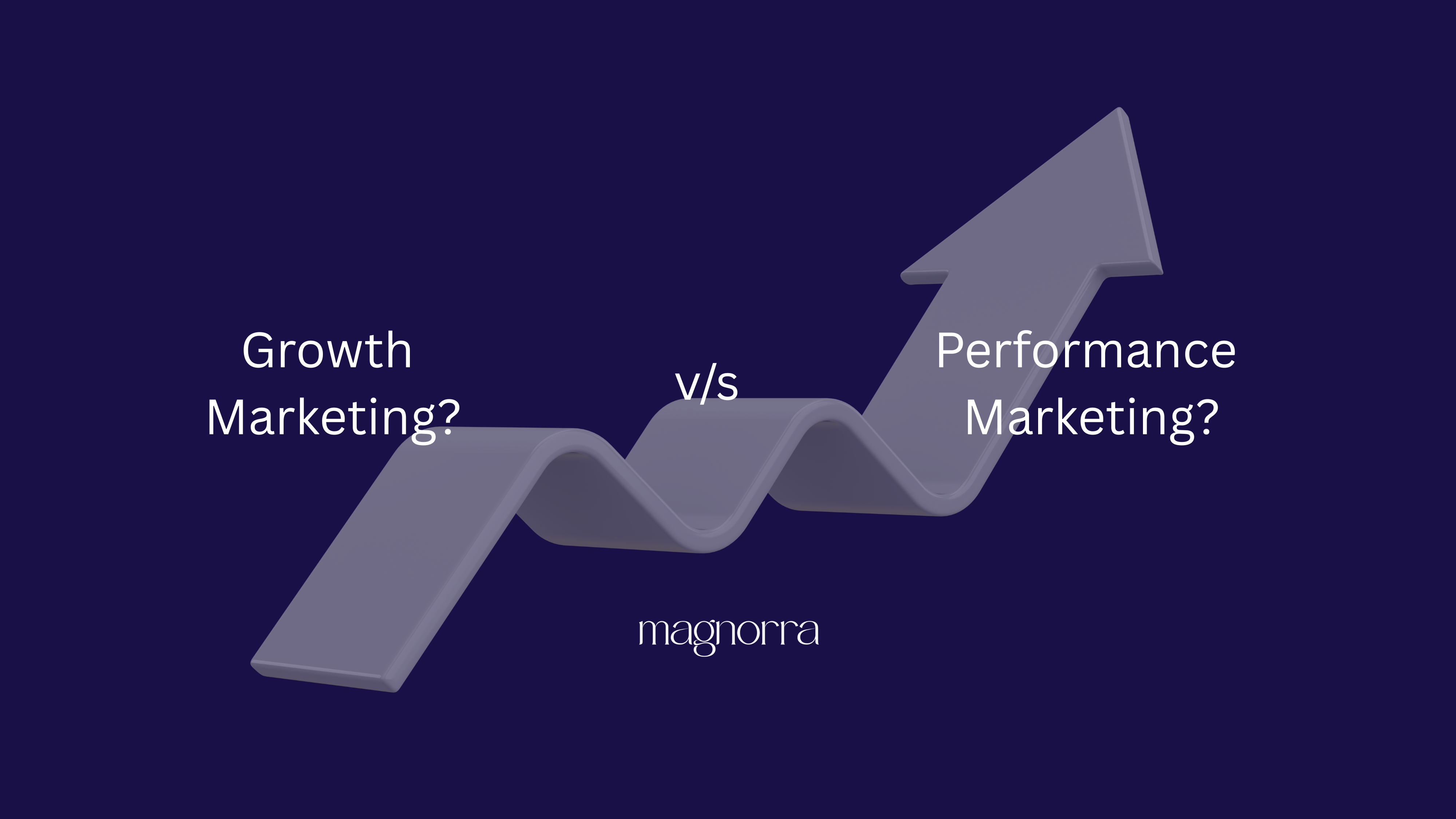 Growth Marketing vs. Performance Marketing: Which One Drives Real Impact?