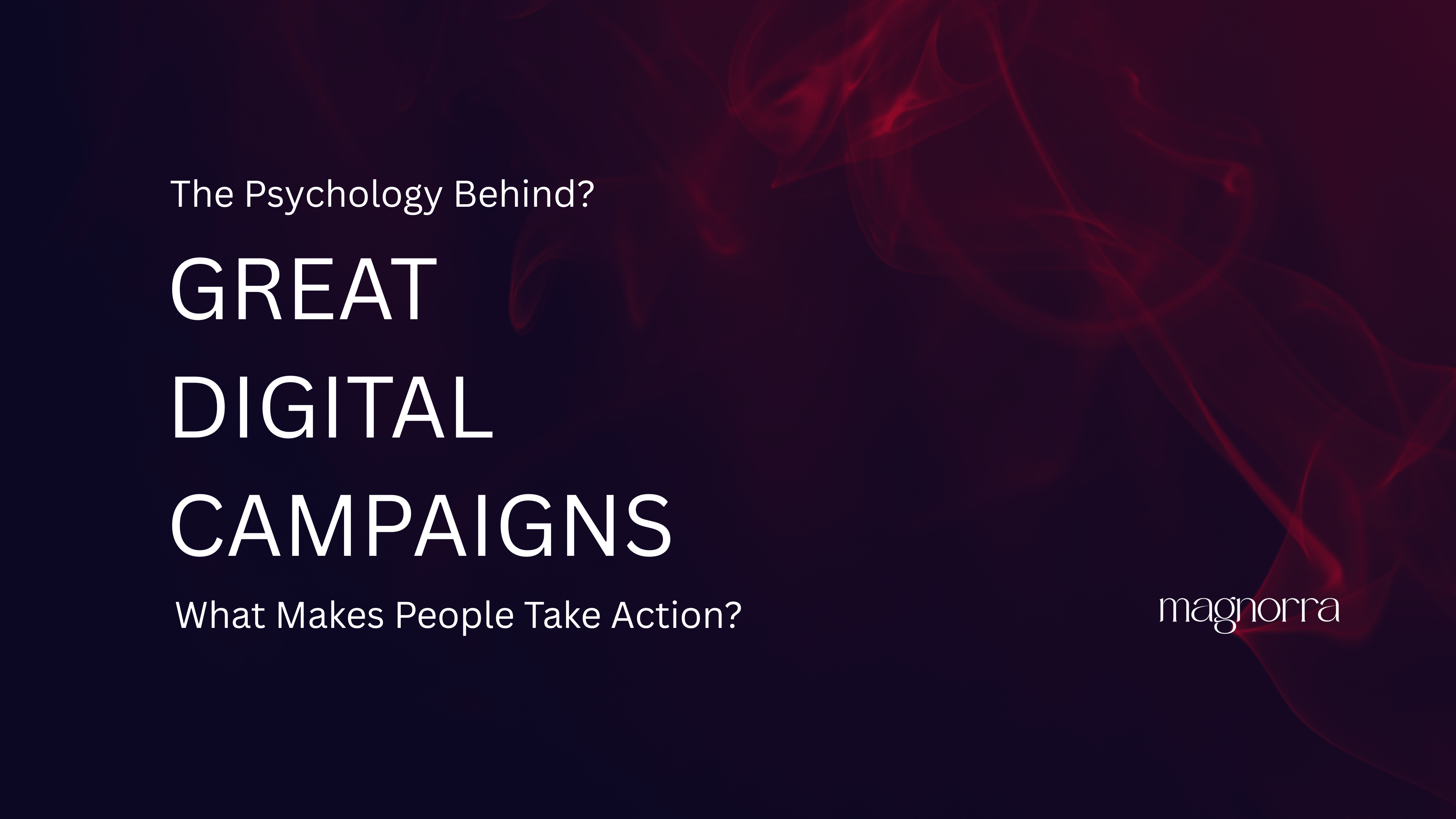The Psychology Behind Great Digital Campaigns: What Makes People Take Action